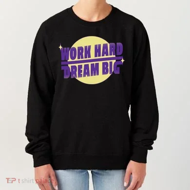 Work Hard Dream Big Women's Sweatshirt