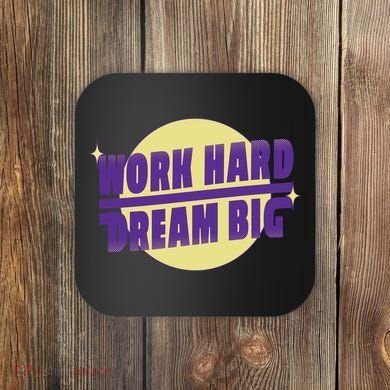 Work Hard Dream Big Coaster