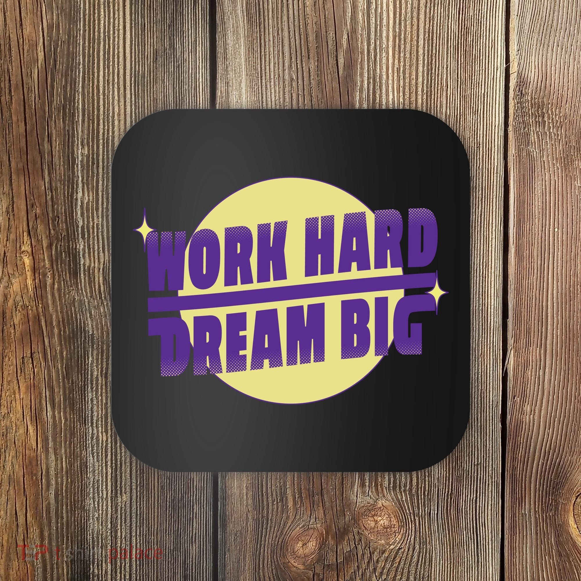 Work Hard Dream Big Coaster