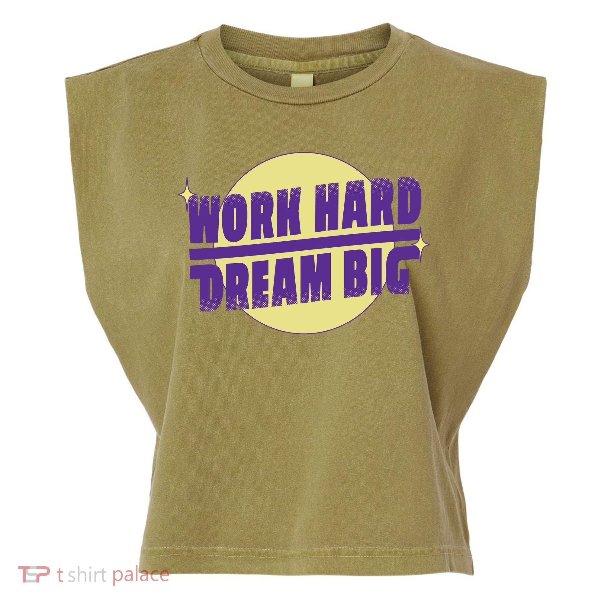 Work Hard Dream Big Garment-Dyed Women's Muscle Tee