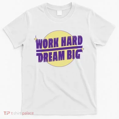 Work Hard Dream Big T-Shirt