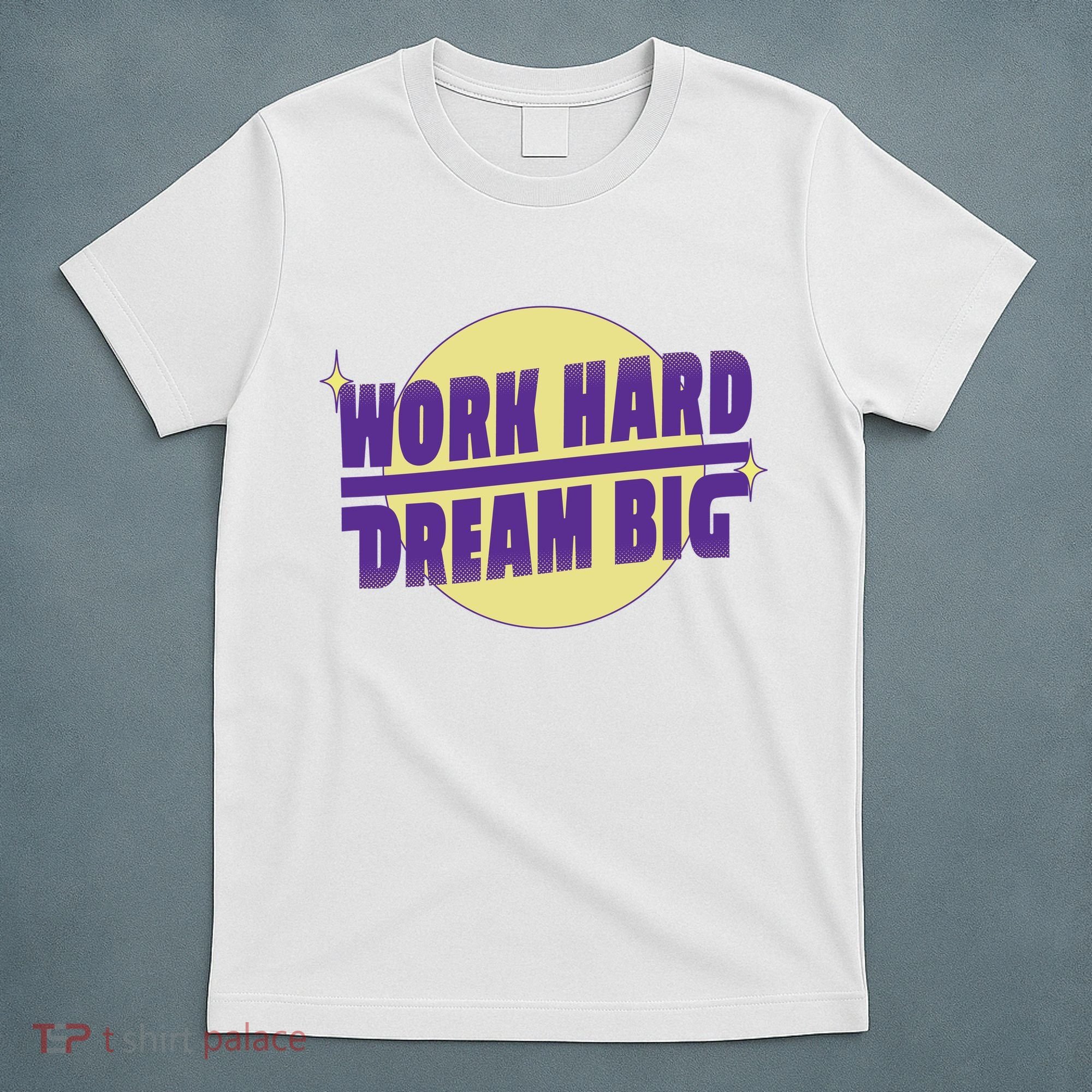 Work Hard Dream Big T-Shirt