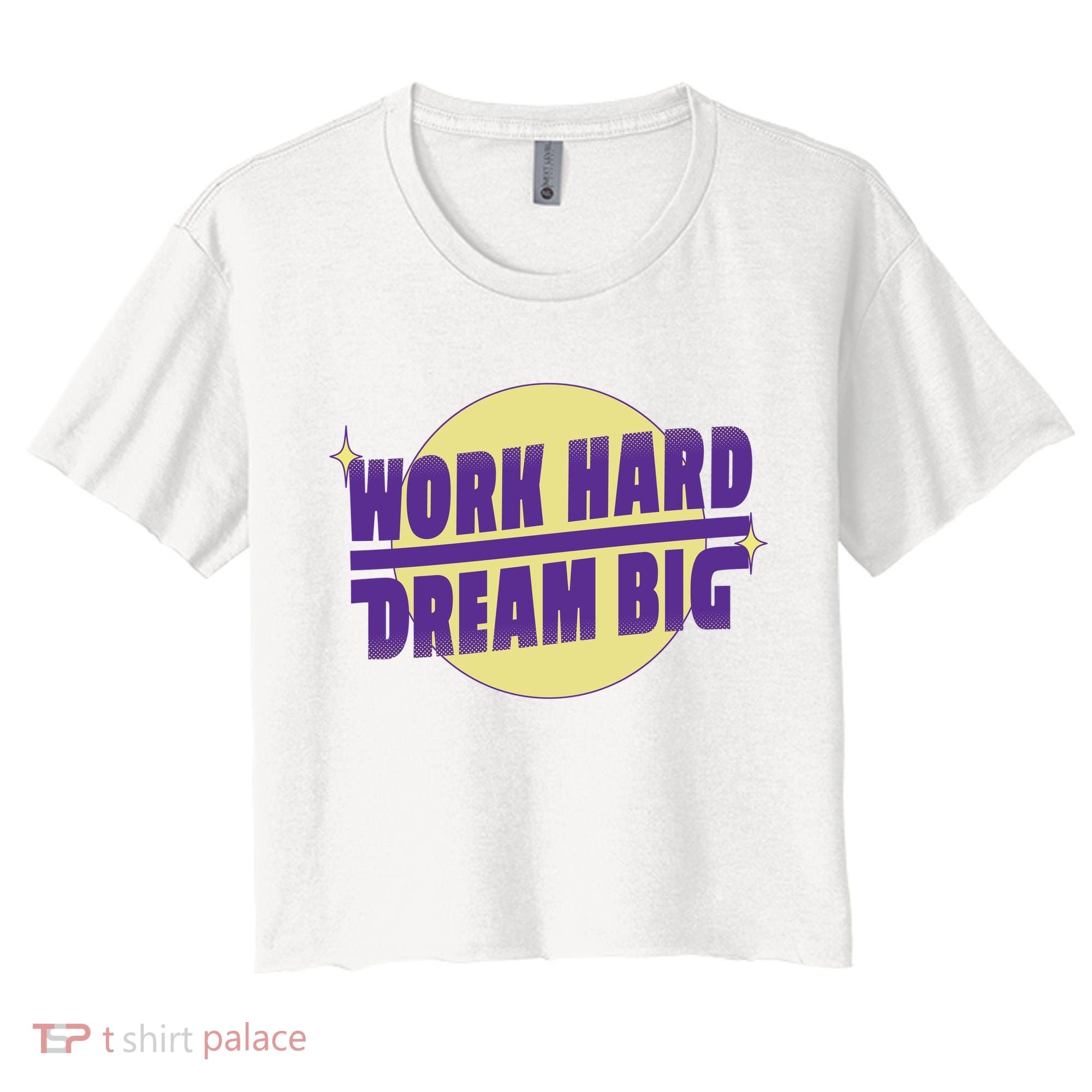 Work Hard Dream Big Women's Crop Top Tee