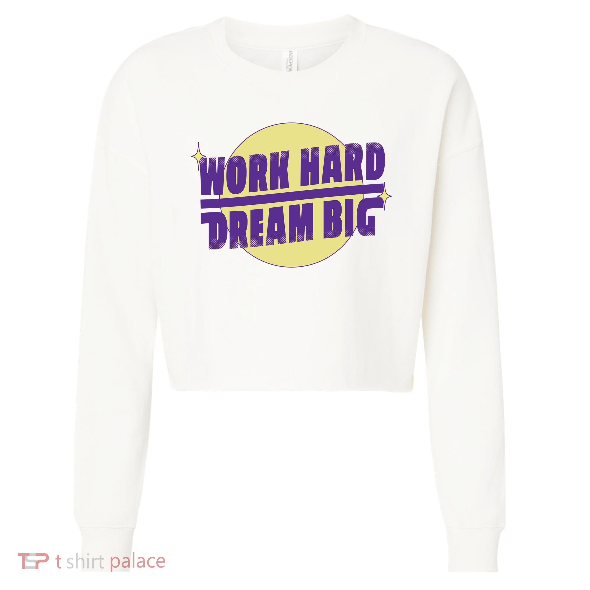Work Hard Dream Big Cropped Pullover Crew