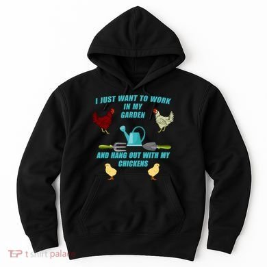 Work In My Garden Hang Out With My Chickens Hoodie