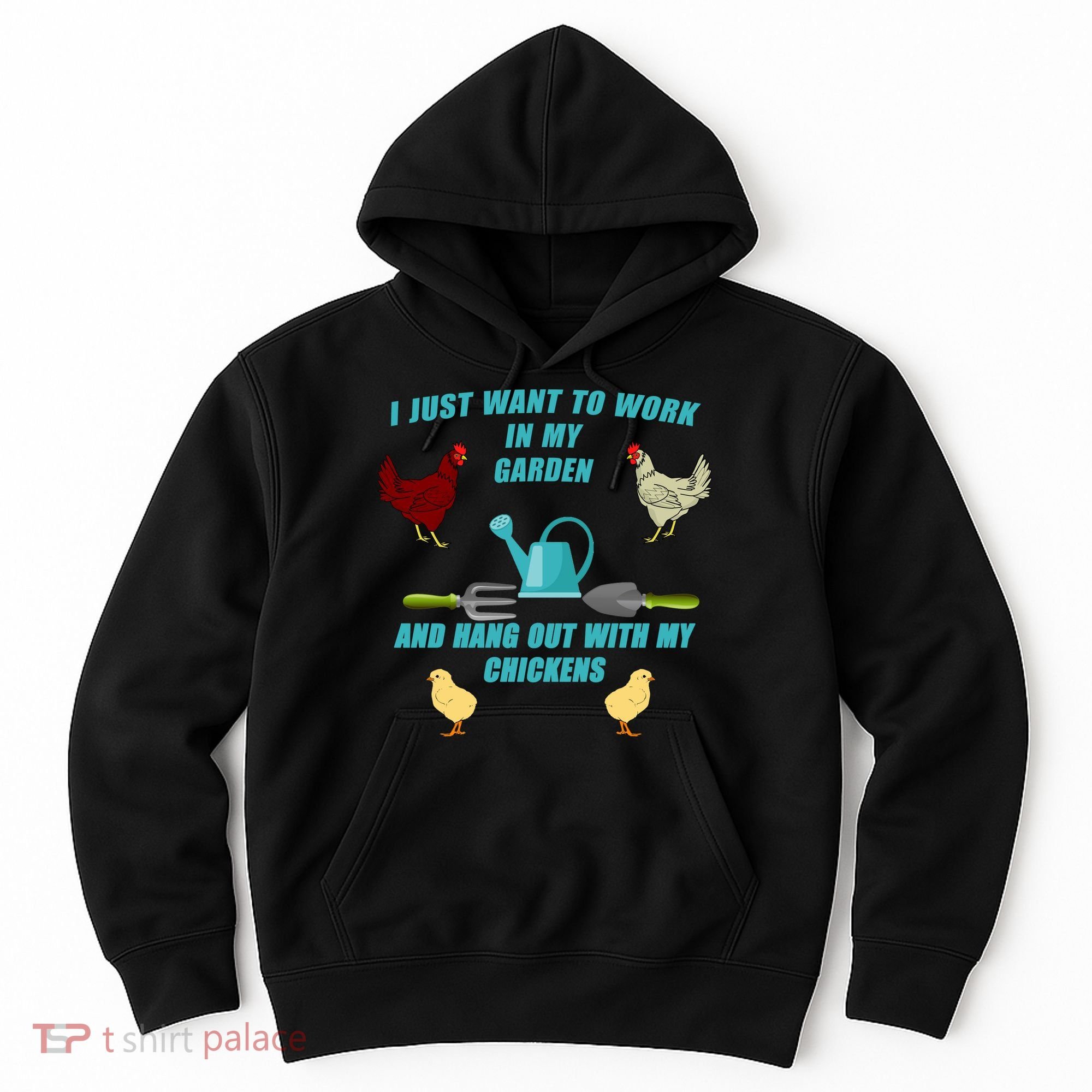 Work In My Garden Hang Out With My Chickens Hoodie