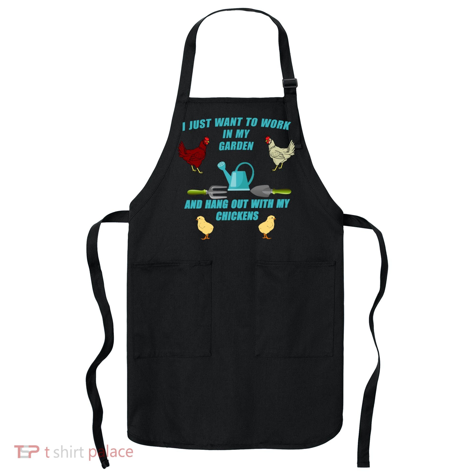 Work In My Garden Hang Out With My Chickens Apron