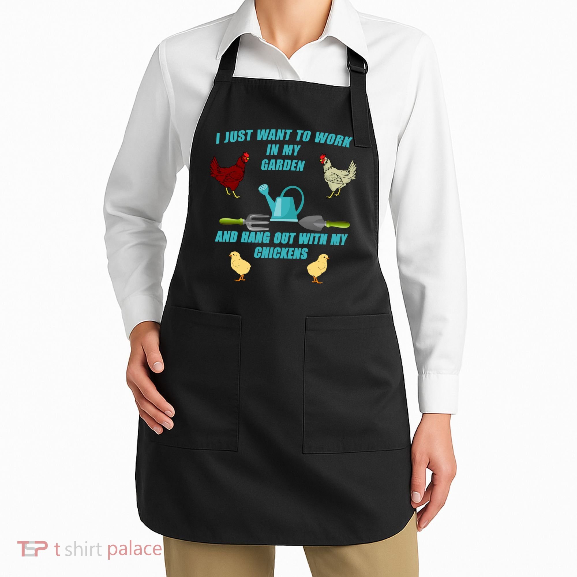 Work In My Garden Hang Out With My Chickens Apron
