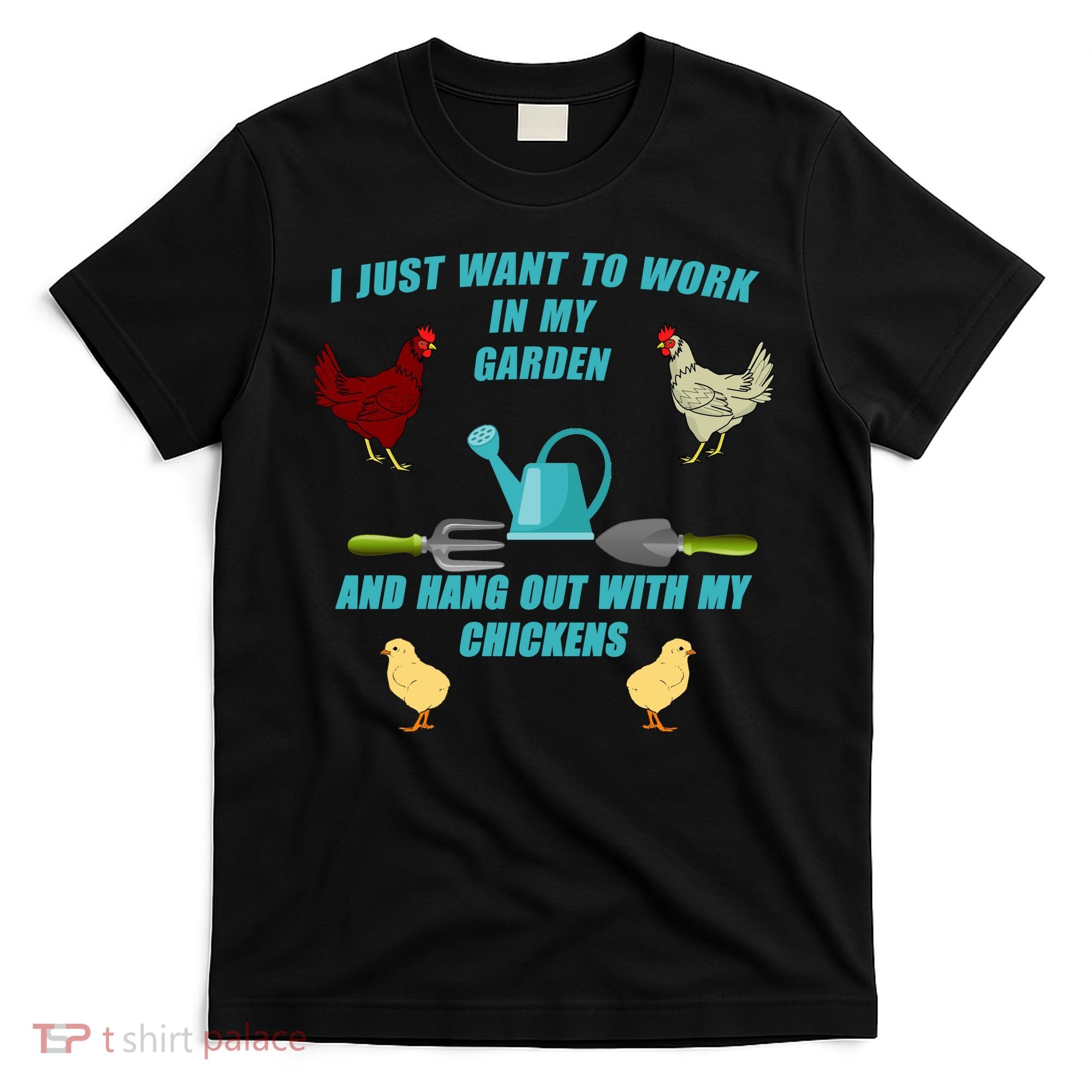 Work In My Garden Hang Out With My Chickens T-Shirt