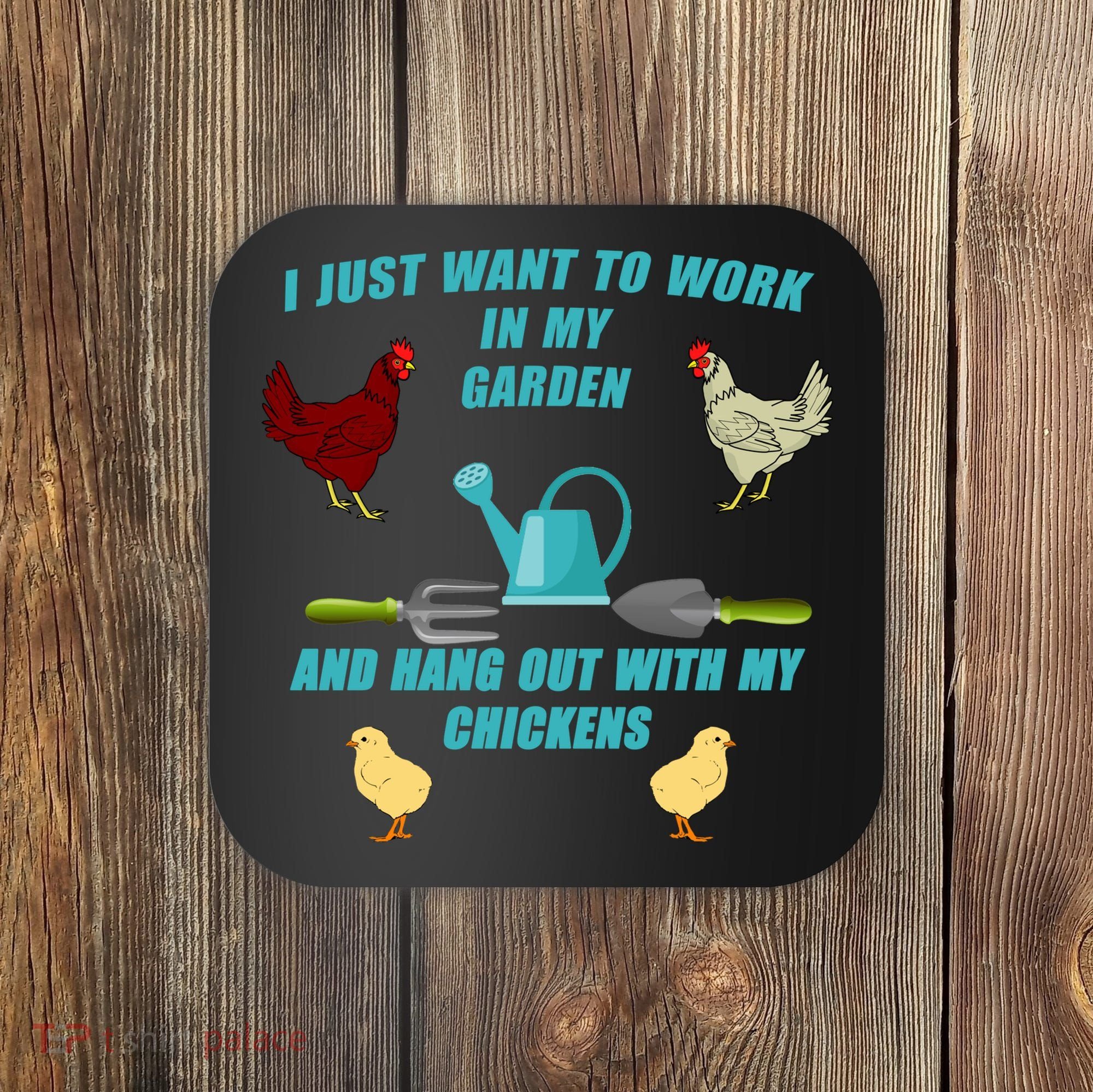 Work In My Garden Hang Out With My Chickens Coaster