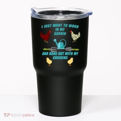 Work In My Garden Hang Out With My Chickens Tumbler
