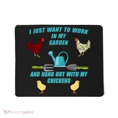 Work In My Garden Hang Out With My Chickens Mousepad