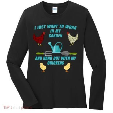 Work In My Garden Hang Out With My Chickens Women's Long Sleeve Shirt