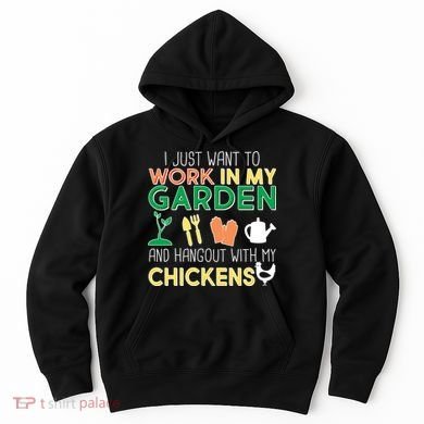 Work In My Garden Hangout With My Chickens Hoodie
