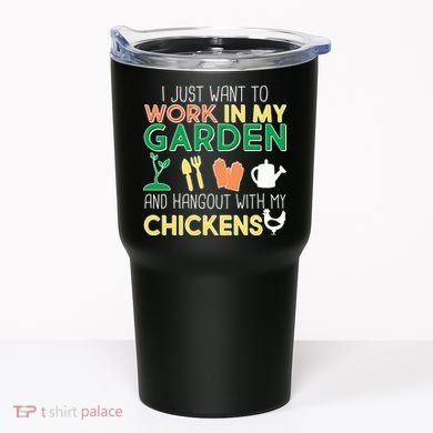 Work In My Garden Hangout With My Chickens Tumbler