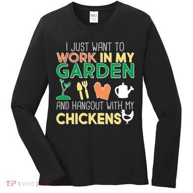 Work In My Garden Hangout With My Chickens Women's Long Sleeve Shirt