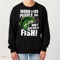 Work Is For People Who Don't Know How To Fish Women's Sweatshirt thumb 0
