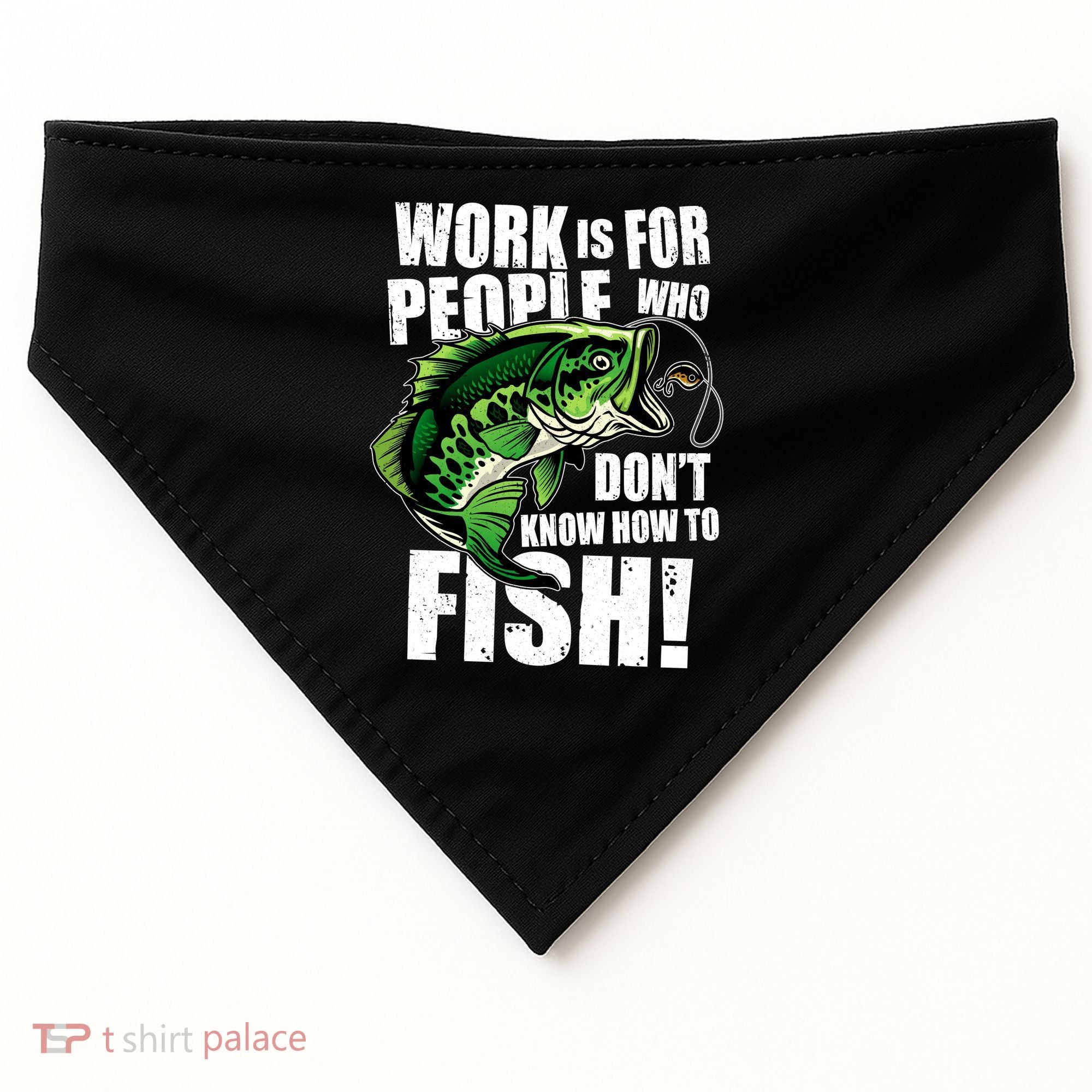 Work Is For People Who Don't Know How To Fish USA-Made Doggie Bandana