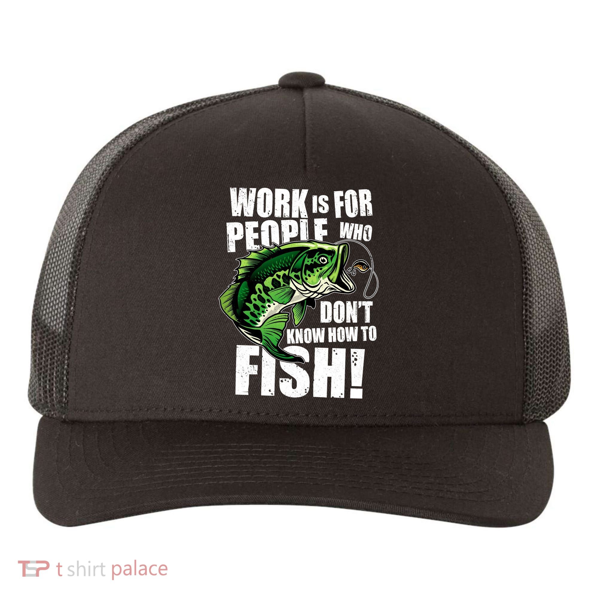 Work Is For People Who Don't Know How To Fish Yupoong Adult 5-Panel Trucker Hat