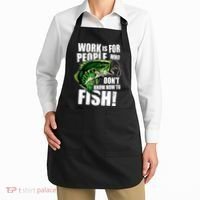 Work Is For People Who Don't Know How To Fish Apron thumb 2