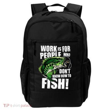 Work Is For People Who Don't Know How To Fish Backpack