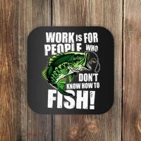 Work Is For People Who Don't Know How To Fish Coaster thumb 0