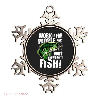 Work Is For People Who Don't Know How To Fish Ornament