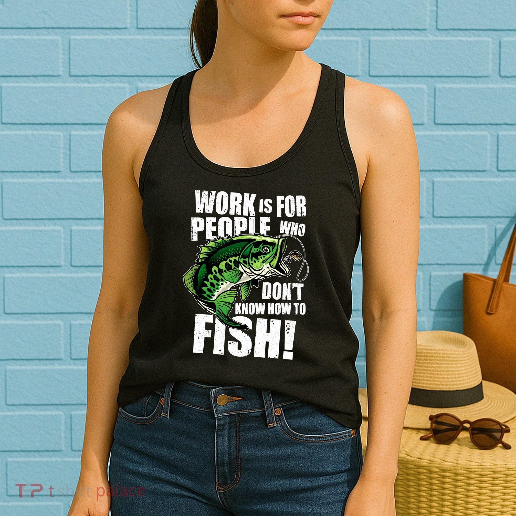 Work Is For People Who Don't Know How To Fish Women's Tank Top