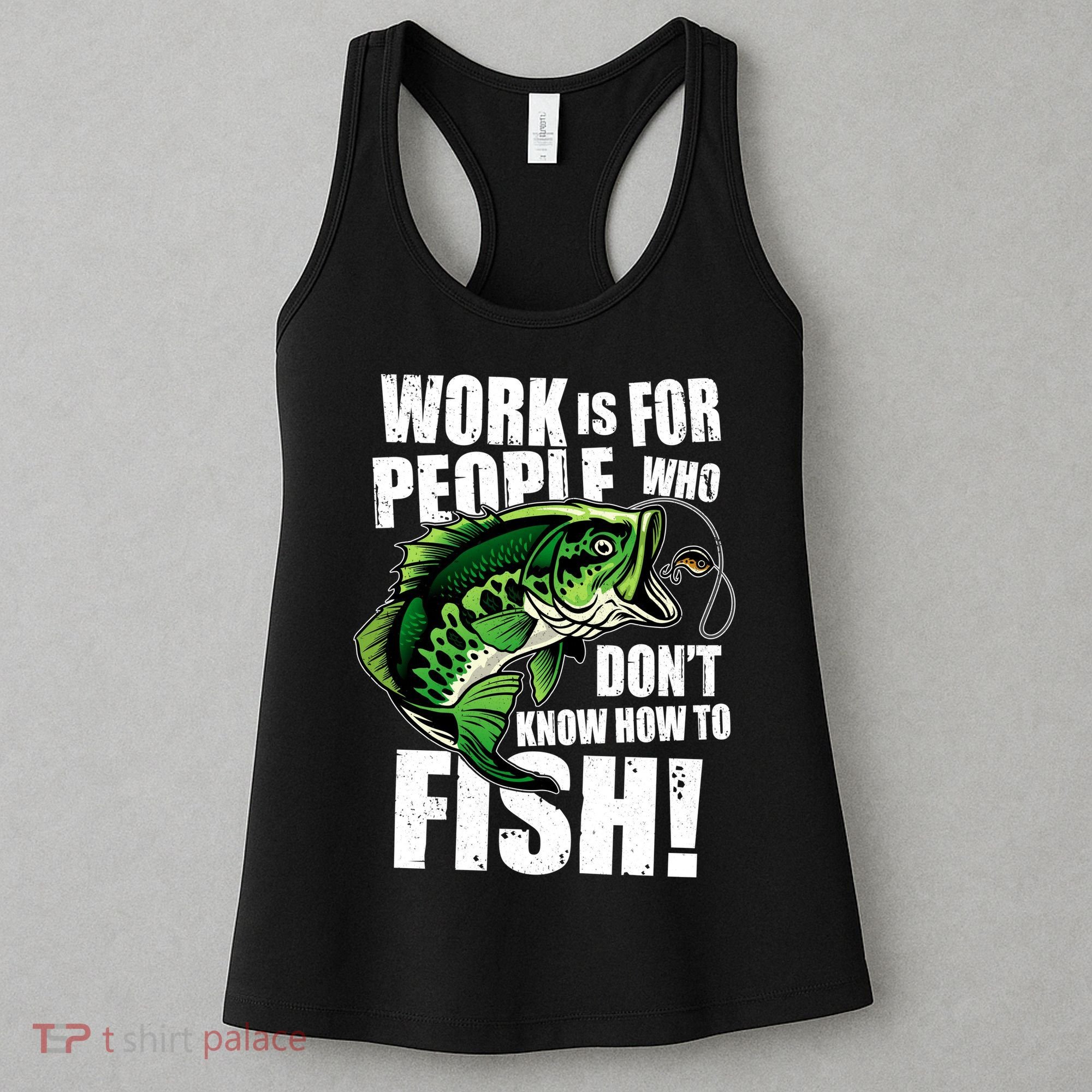 Work Is For People Who Don't Know How To Fish Women's Tank Top