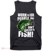 Work Is For People Who Don't Know How To Fish Tank Top thumb 0