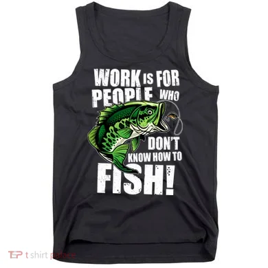 Work Is For People Who Don't Know How To Fish Tank Top