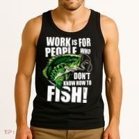 Work Is For People Who Don't Know How To Fish Tank Top thumb 3