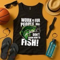 Work Is For People Who Don't Know How To Fish Tank Top thumb 4