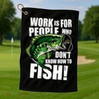 Work Is For People Who Don't Know How To Fish Golf Towel thumb 1