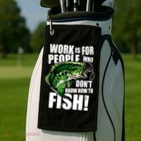 Work Is For People Who Don't Know How To Fish Golf Towel thumb 2