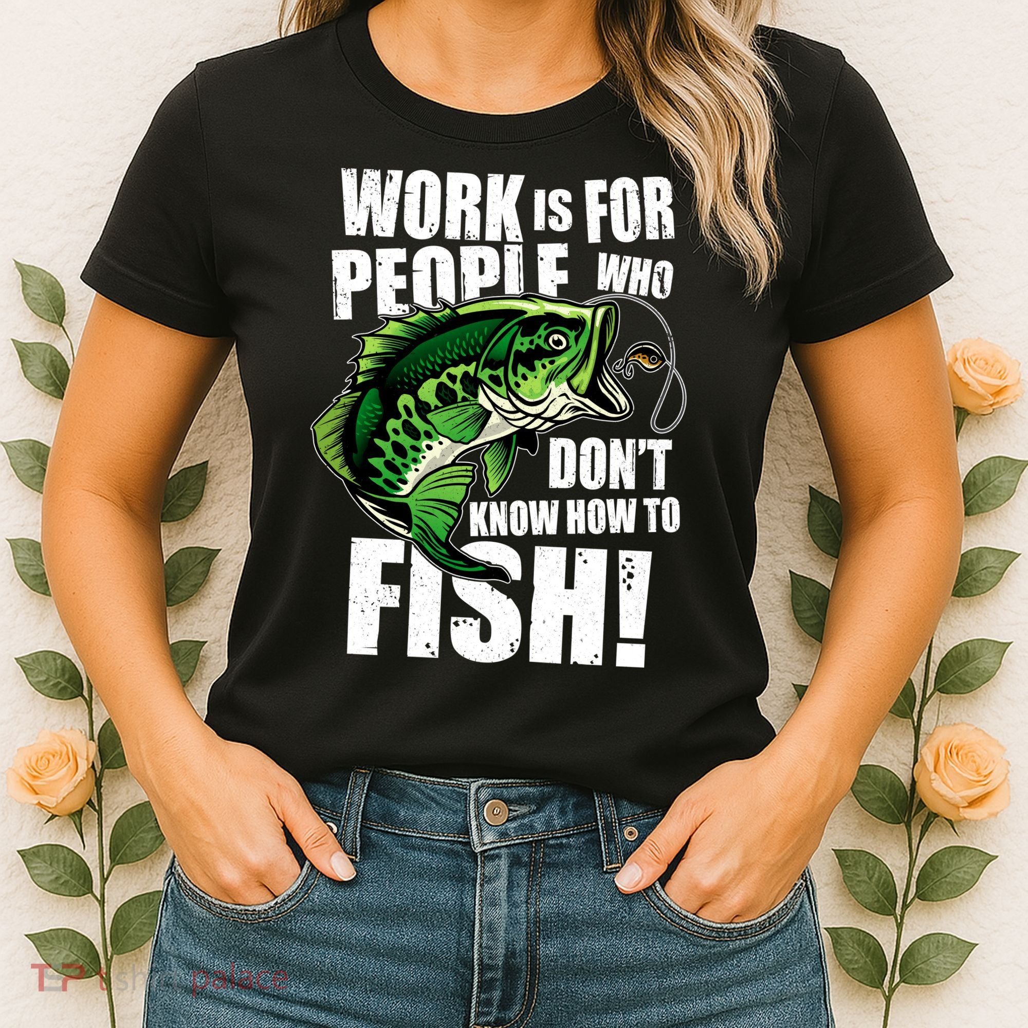 Work Is For People Who Don't Know How To Fish Women's T-Shirt