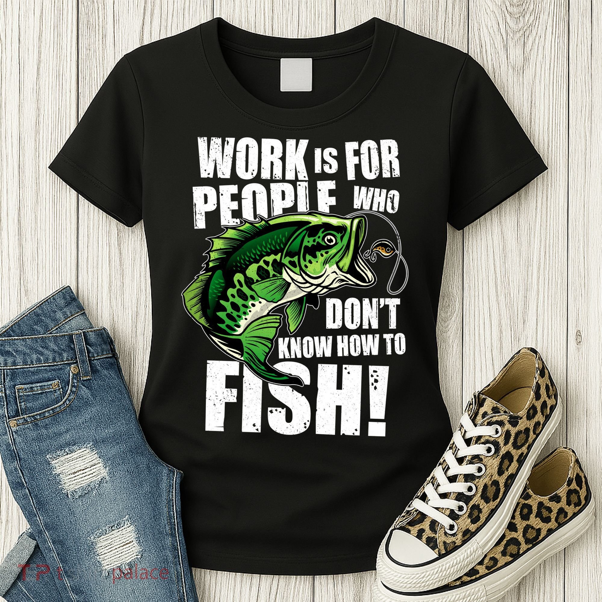 Work Is For People Who Don't Know How To Fish Women's T-Shirt
