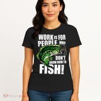 Work Is For People Who Don't Know How To Fish Women's T-Shirt thumb 4