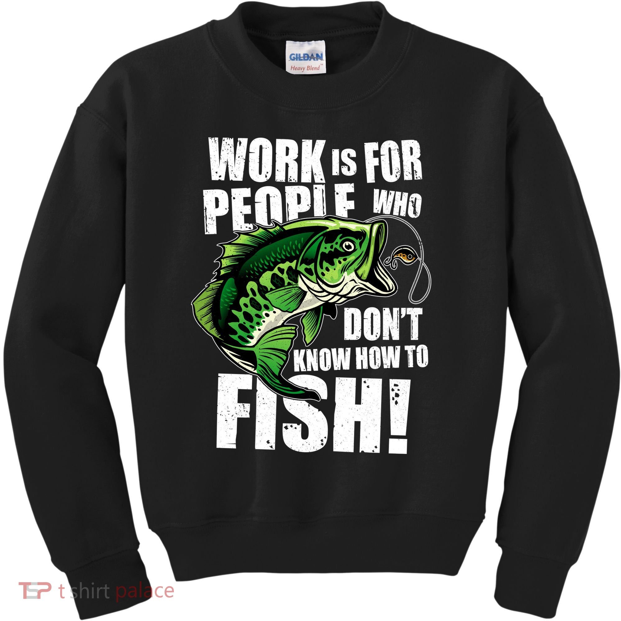 Work Is For People Who Don't Know How To Fish Kids Sweatshirt