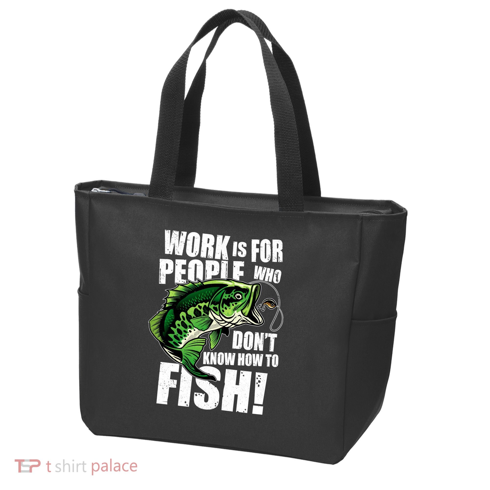 Work Is For People Who Don't Know How To Fish Tote Bag