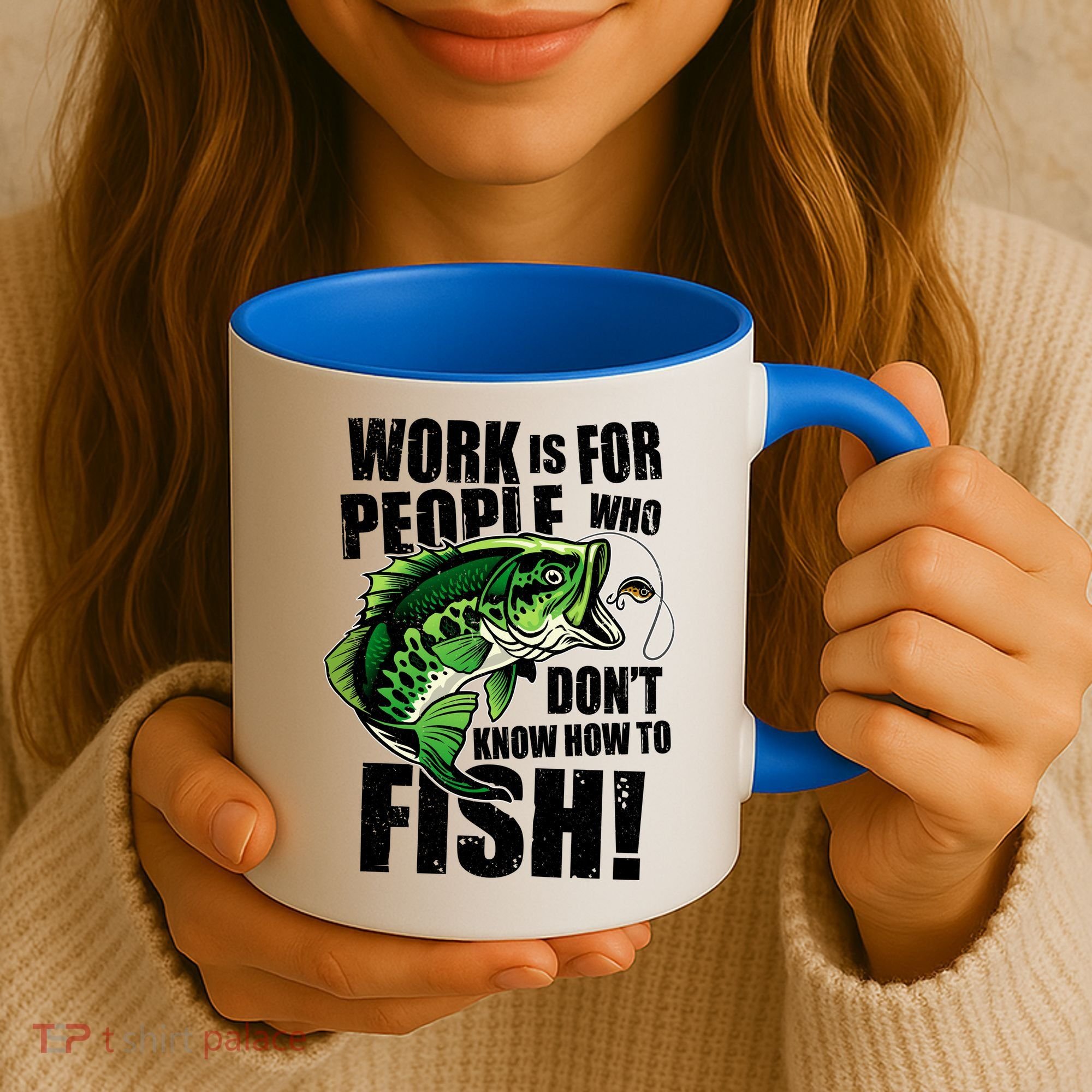 Work Is For People Who Don't Know How To Fish Coffee Mug