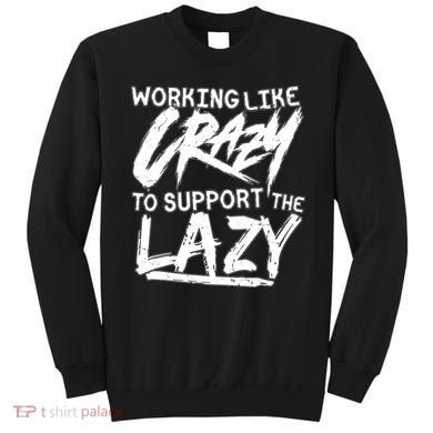 Working Like Crazy To Support The Lazy Sweatshirt