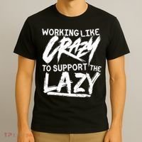 Working Like Crazy To Support The Lazy T-Shirt thumb 3