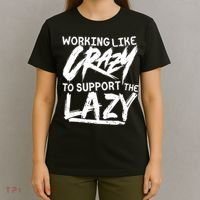 Working Like Crazy To Support The Lazy T-Shirt thumb 4