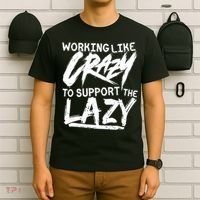 Working Like Crazy To Support The Lazy T-Shirt thumb 6