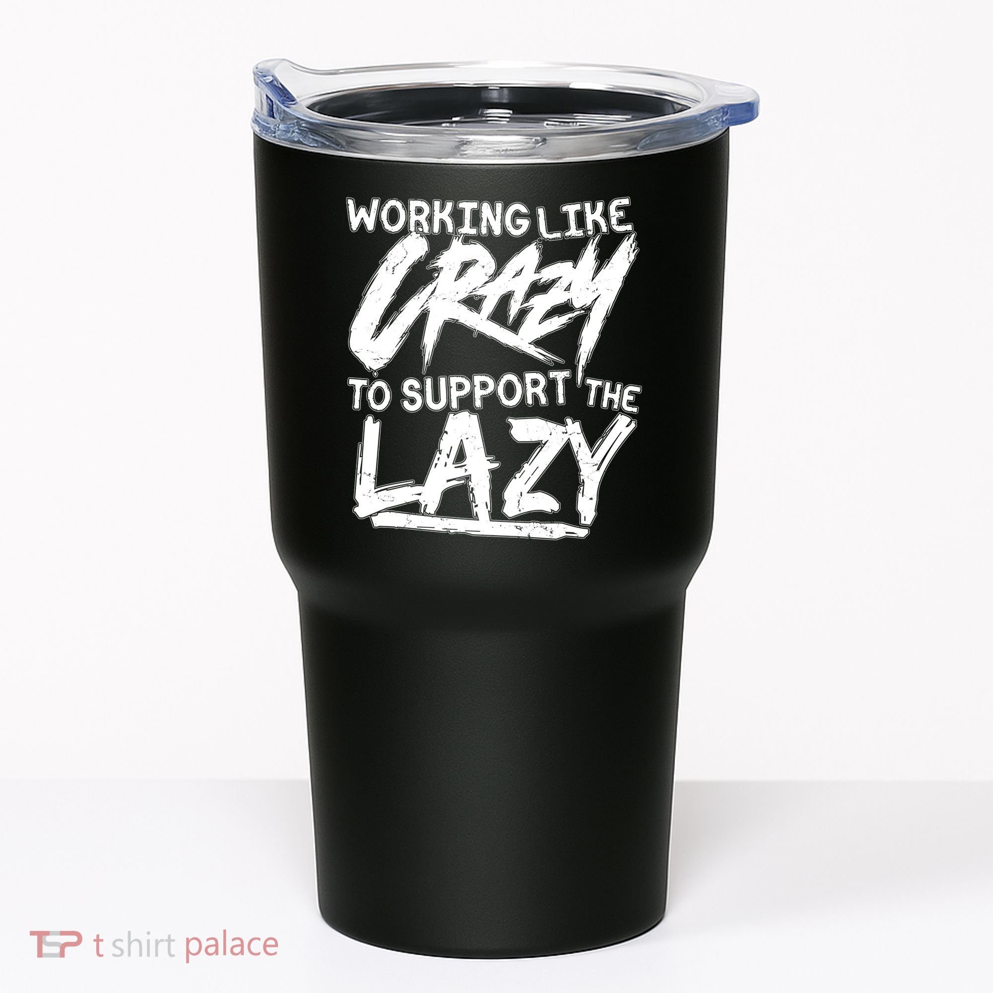 Working Like Crazy To Support The Lazy Tumbler