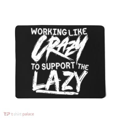 Working Like Crazy To Support The Lazy Mousepad