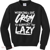 Working Like Crazy To Support The Lazy Kids Sweatshirt thumb 0