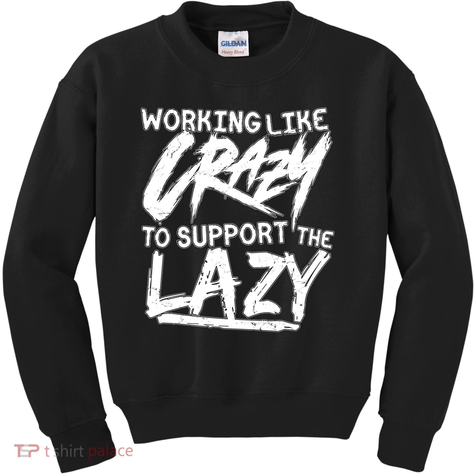 Working Like Crazy To Support The Lazy Kids Sweatshirt