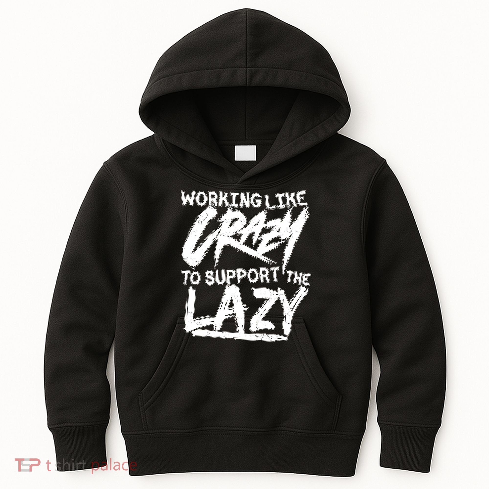 Working Like Crazy To Support The Lazy Kids Hoodie